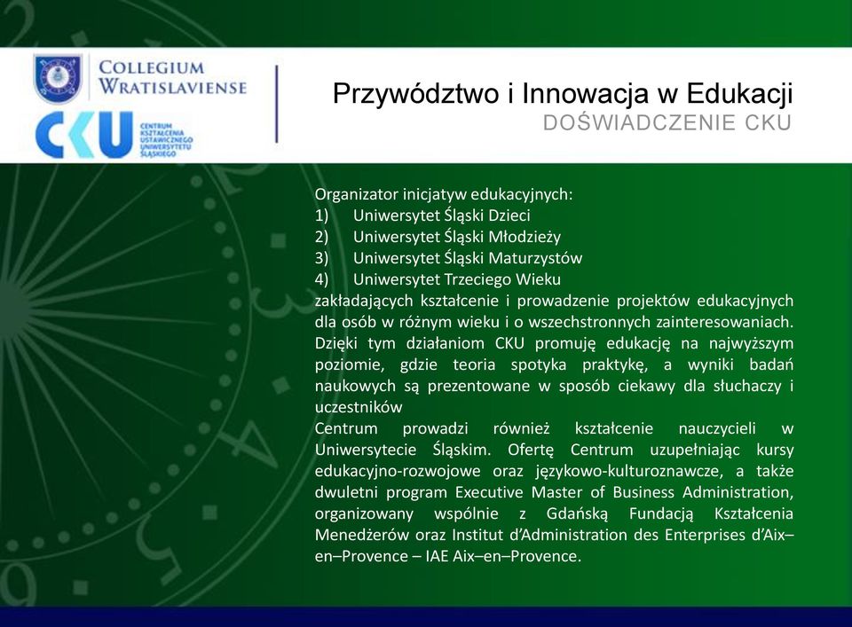 Dzięki tym działaniom CKU promuję edukację na najwyższym poziomie, gdzie teoria spotyka praktykę, a wyniki badań naukowych są prezentowane w sposób ciekawy dla słuchaczy i uczestników Centrum