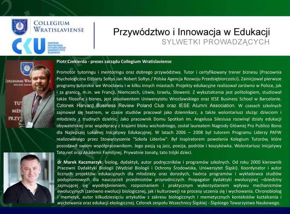 Zainicjował pierwsze programy tutorskie we Wrocławiu i w kilku innych miastach. Projekty edukacyjne realizował zarówno w Polsce, jak i za granicą, m.in. we Francji, Niemczech, Litwie, Izraelu, Słowenii.