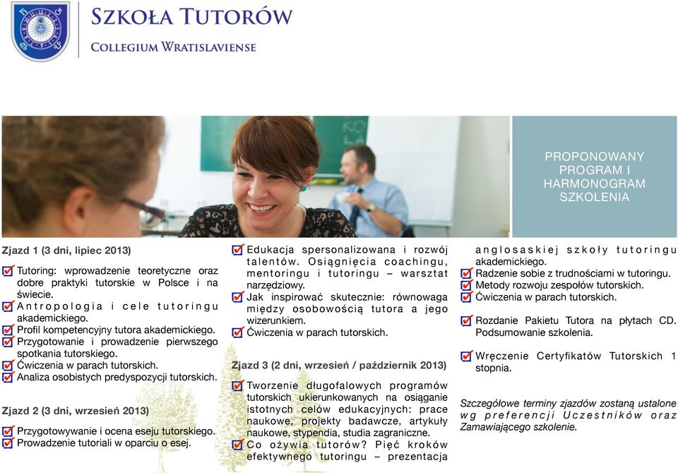 Ćwiczenia w parach tutorskich. Analiza osobistych predyspozycji tutorskich. Zjazd 2 (3 dni, wrzesień 2013) Przygotowywanie i ocena eseju tutorskiego. Prowadzenie tutoriali w oparciu o esej.