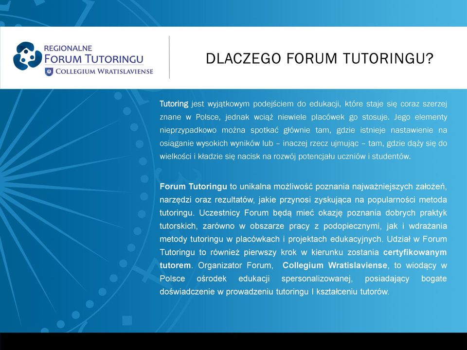 rozwój potencjału uczniów i studentów. Forum Tutoringu to unikalna możliwość poznania najważniejszych założeń, narzędzi oraz rezultatów, jakie przynosi zyskująca na popularności metoda tutoringu.