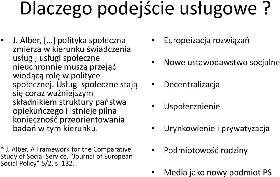 Usługi społeczne stają się coraz ważniejszym składnikiem struktury państwa opiekuńczego i istnieje pilna konieczność przeorientowania badań w tym