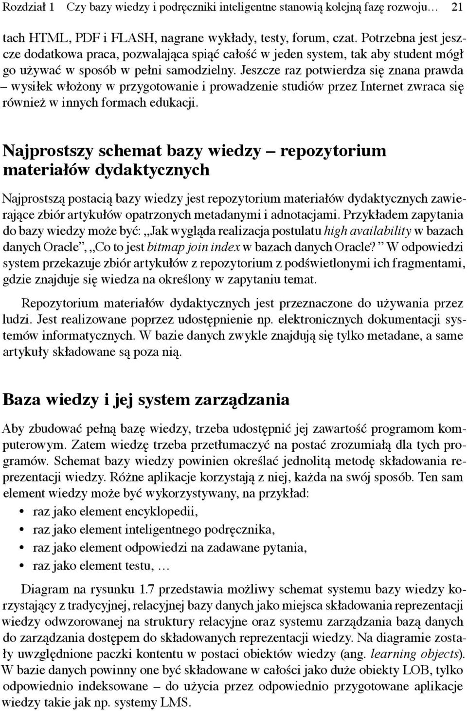 Jeszcze raz potwierdza się znana prawda wysiłek włożony w przygotowanie i prowadzenie studiów przez Internet zwraca się również w innych formach edukacji.