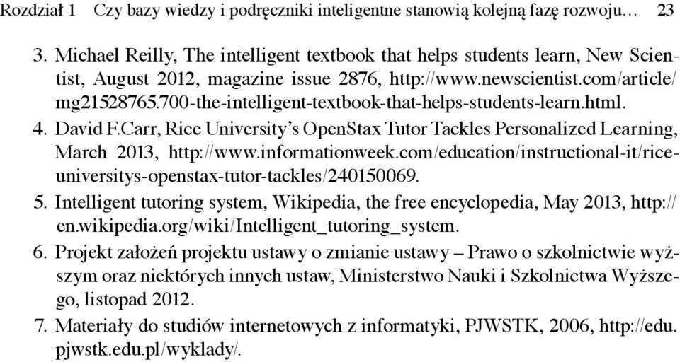 700-the-intelligent-textbook-that-helps-students-learn.html. 4. David F.Carr, Rice University s OpenStax Tutor Tackles Personalized Learning, March 2013, http://www.informationweek.