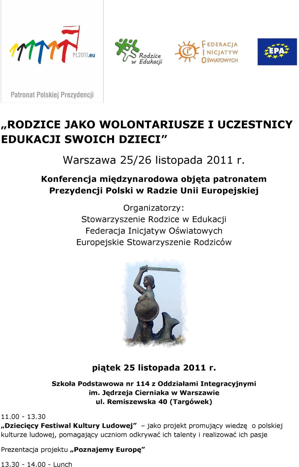 Inicjatyw Oświatowych Europejskie Stowarzyszenie Rodziców piątek 25 listopada 2011 r. Szkoła Podstawowa nr 114 z Oddziałami Integracyjnymi im.