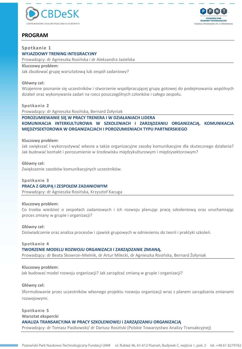 Spotkanie 2 Prowadzący: dr Agnieszka Rosińska, Bernard Żołyniak POROZUMIEWANIE SIĘ W PRACY TRENERA I W DZIAŁANIACH LIDERA KOMUNIKACJA INTERKULTUROWA W SZKOLENIACH I ZARZĄDZANIU ORGANIZACJĄ.