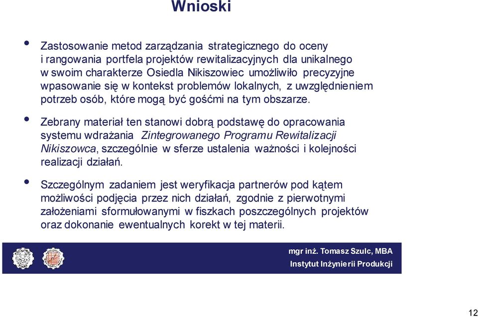 Zebrany materiał ten stanowi dobrą podstawę do opracowania systemu wdrażania Zintegrowanego Programu Rewitalizacji Nikiszowca, szczególnie w sferze ustalenia ważności i kolejności