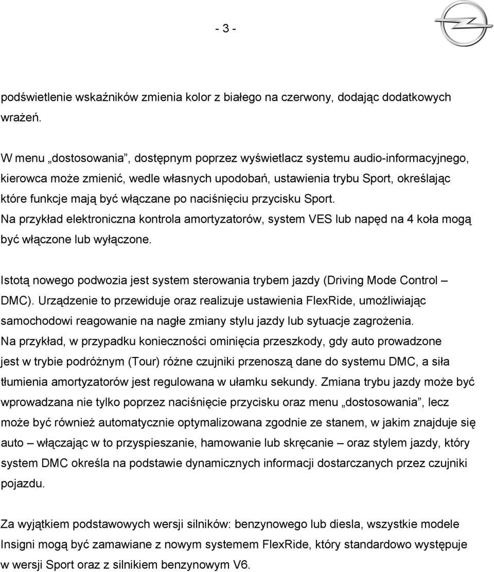 naciśnięciu przycisku Sport. Na przykład elektroniczna kontrola amortyzatorów, system VES lub napęd na 4 koła mogą być włączone lub wyłączone.