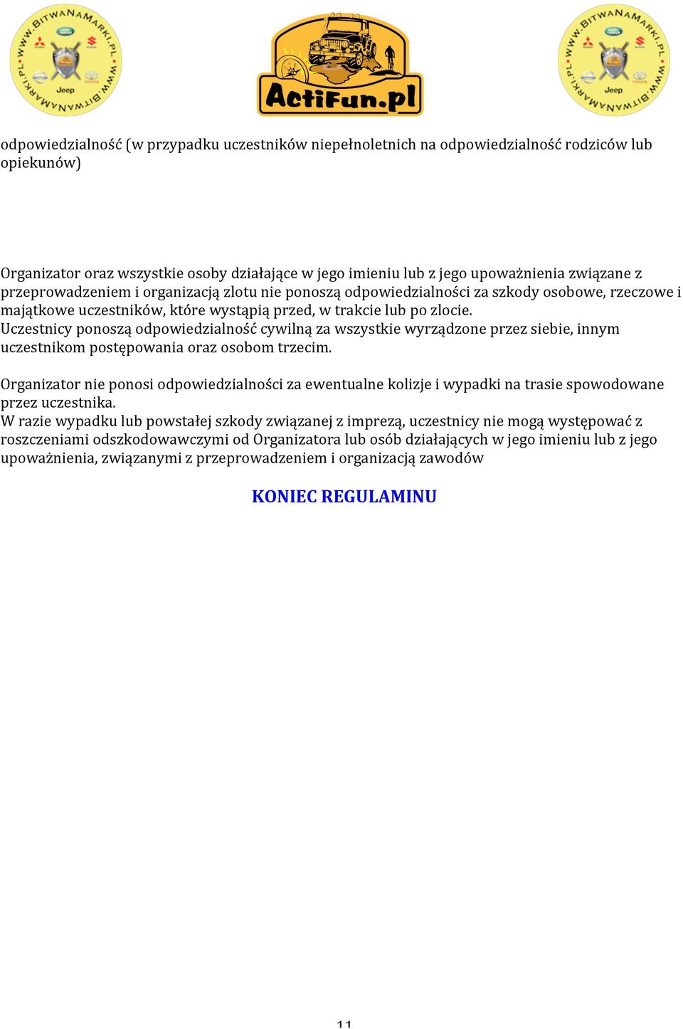 Uczestnicy ponoszą odpowiedzialność cywilną za wszystkie wyrządzone przez siebie, innym uczestnikom postępowania oraz osobom trzecim.