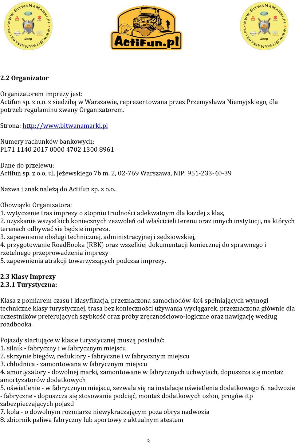 2, 02-769 Warszawa, NIP: 951-233- 40-39 Nazwa i znak należą do Actifun sp. z o.o.. Obowiązki Organizatora: 1. wytyczenie tras imprezy o stopniu trudności adekwatnym dla każdej z klas, 2.