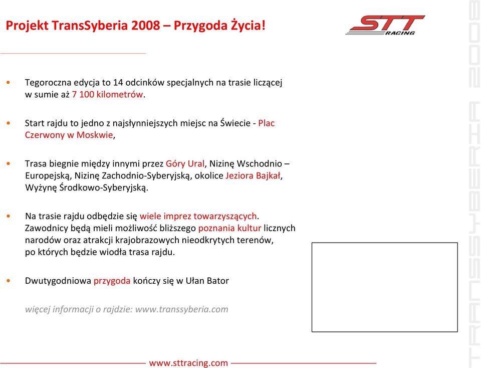 Zachodnio Syberyjską, okolice Jeziora Bajkał, Wyżynę Środkowo Syberyjską. Na trasie rajdu odbędzie się wiele imprez towarzyszących.