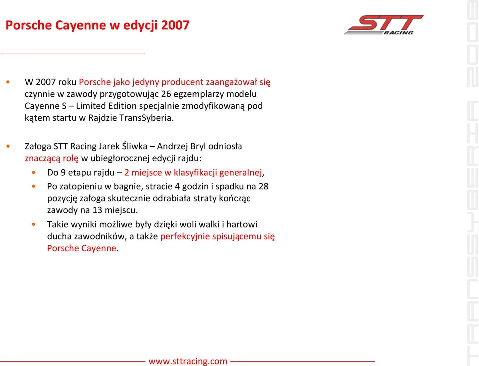 Załoga STT Racing Jarek Śliwka Andrzej Bryl odniosła znaczącą rolę w ubiegłorocznej edycji rajdu: Do 9 etapu rajdu 2 miejsce w klasyfikacji generalnej, Po