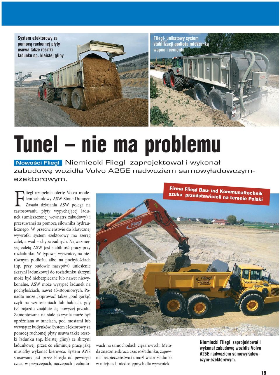 nadwoziem samowyładowczymeżektorowym. Fliegl uzupełnia ofertę Volvo modelem zabudowy ASW Stone Dumper.