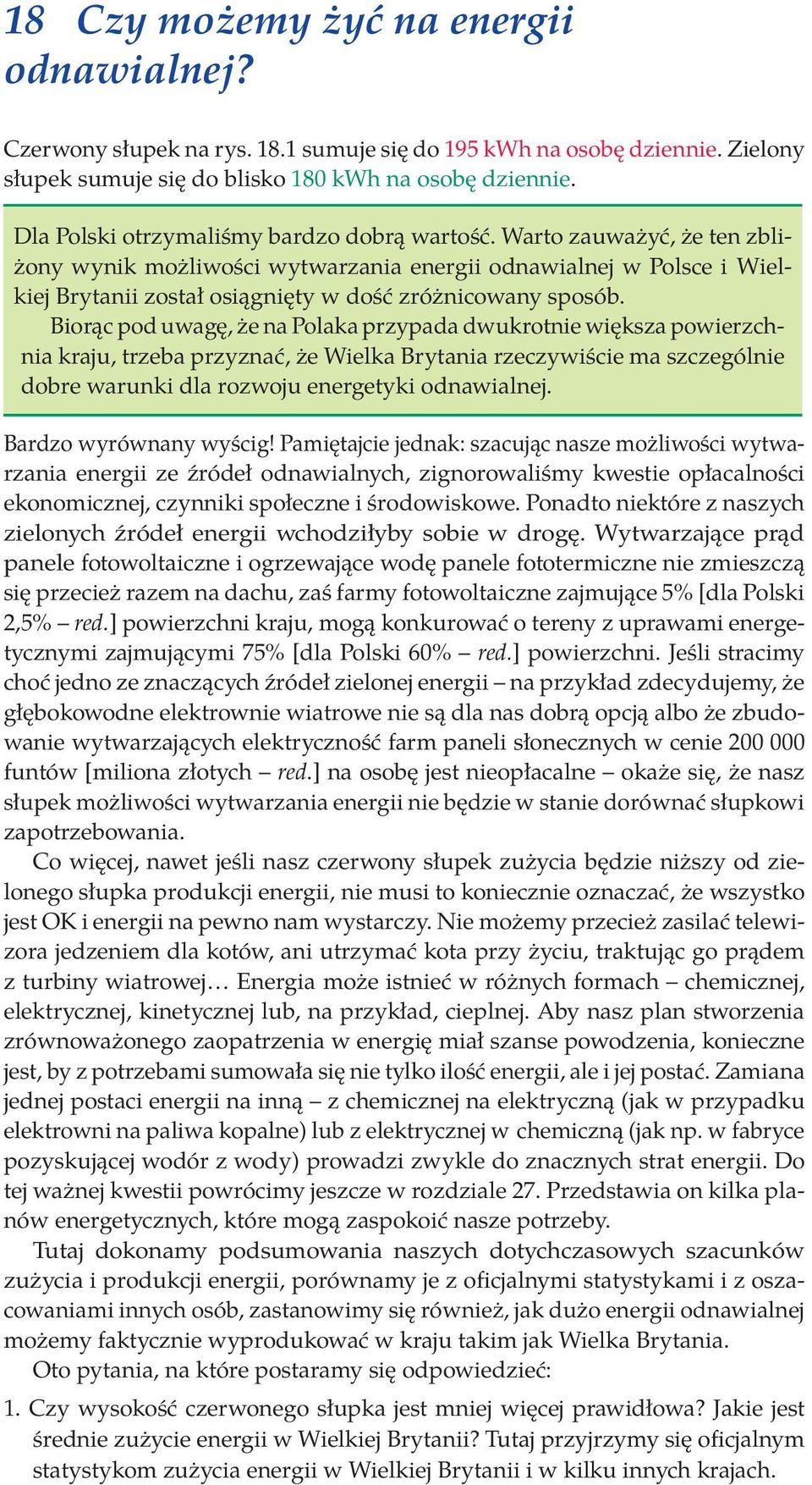 Warto zauważyć, że ten zbliżony wynik możliwości wytwarzania energii odnawialnej w Polsce i Wielkiej Brytanii został osiągnięty w dość zróżnicowany sposób.