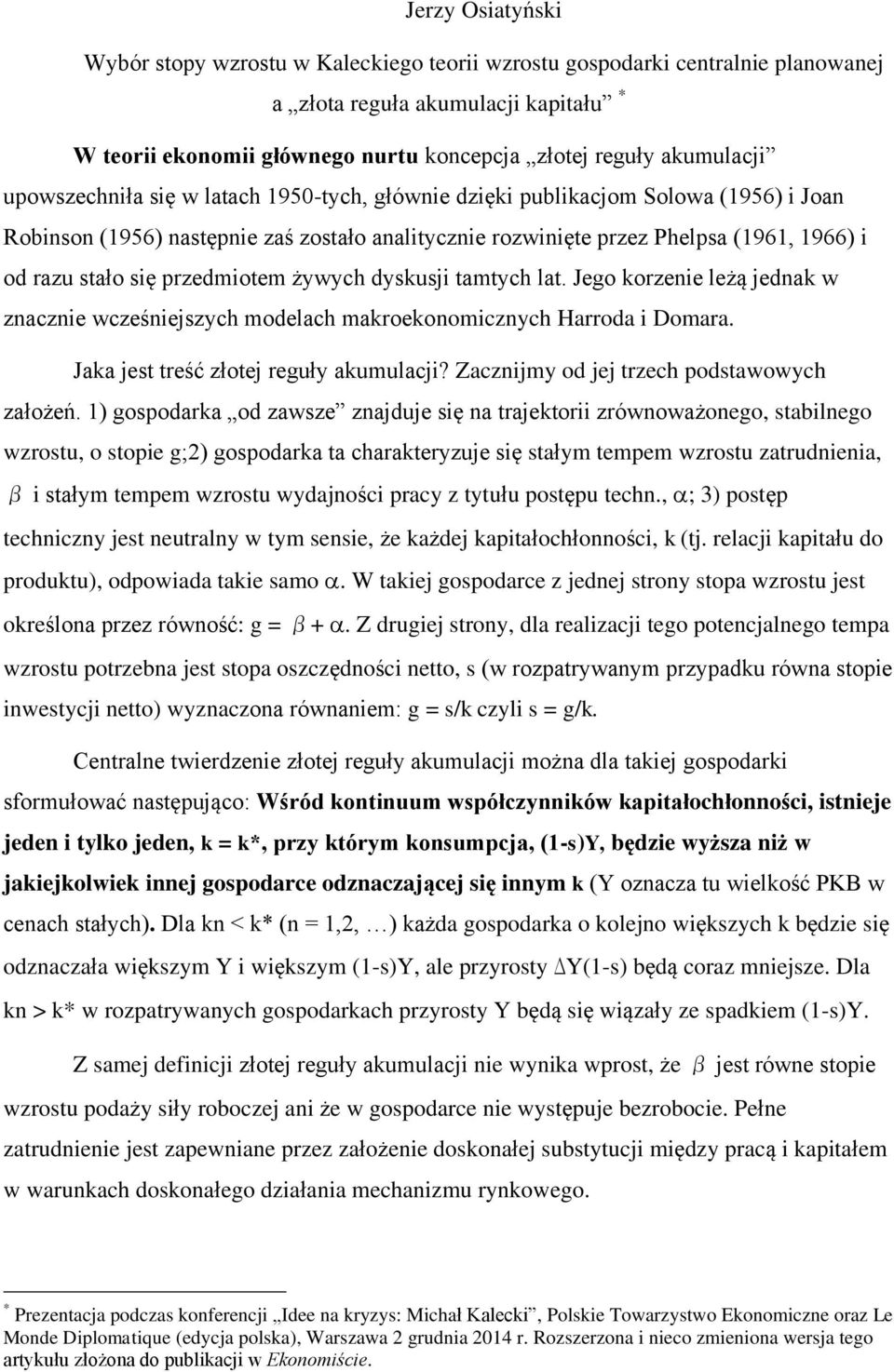 stało się przedmiotem żywych dyskusji tamtych lat. Jego korzenie leżą jednak w znacznie wcześniejszych modelach makroekonomicznych Harroda i Domara. Jaka jest treść złotej reguły akumulacji?