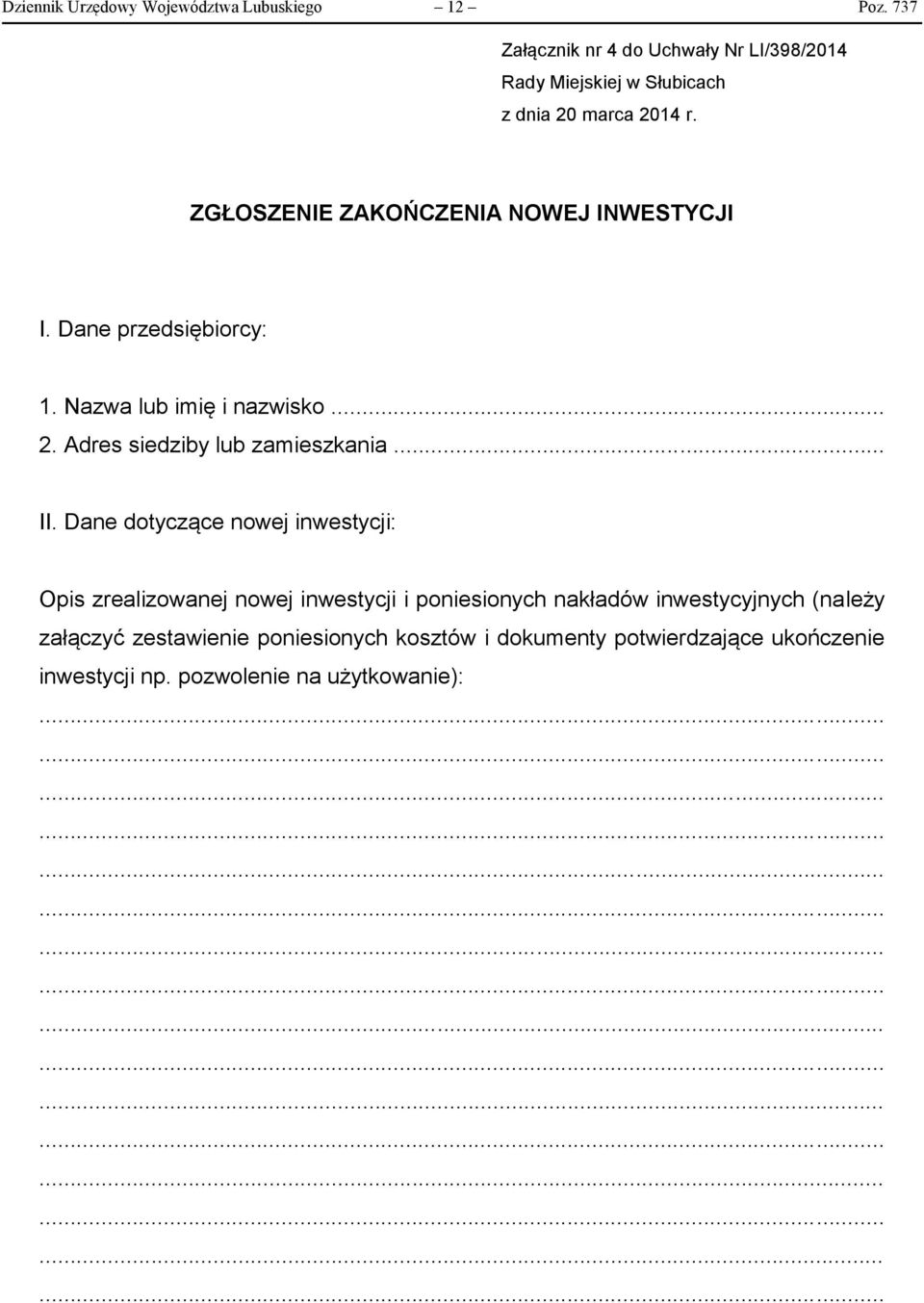 ZGŁOSZENIE ZAKOŃCZENIA NOWEJ INWESTYCJI I. Dane przedsiębiorcy: 1. Nazwa lub imię i nazwisko... 2. Adres siedziby lub zamieszkania.