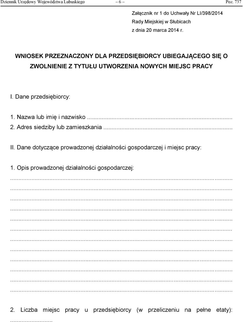 WNIOSEK PRZEZNACZONY DLA PRZEDSIĘBIORCY UBIEGAJĄCEGO SIĘ O ZWOLNIENIE Z TYTUŁU UTWORZENIA NOWYCH MIEJSC PRACY I. Dane przedsiębiorcy: 1.