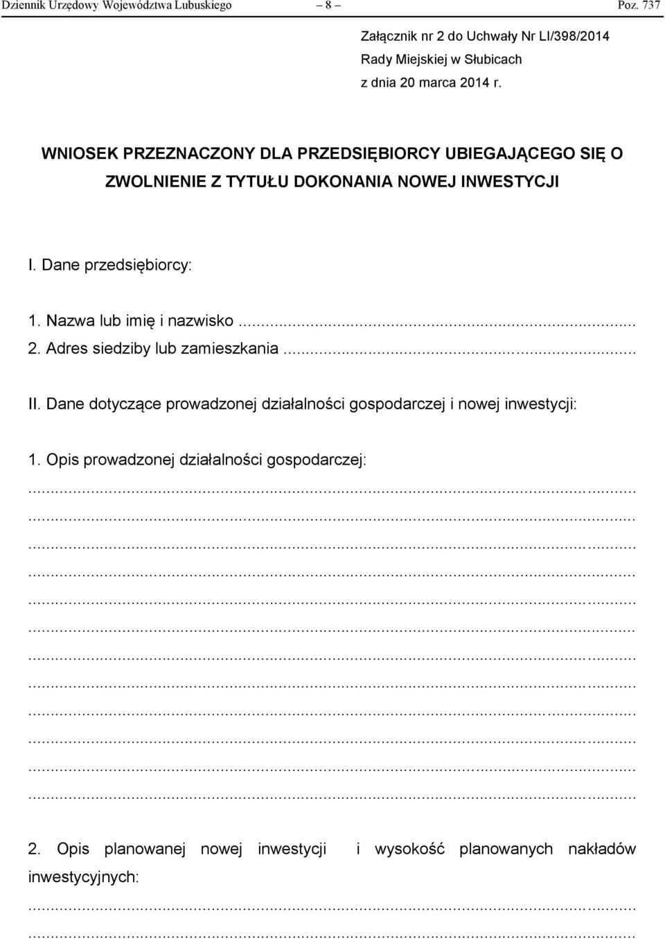 WNIOSEK PRZEZNACZONY DLA PRZEDSIĘBIORCY UBIEGAJĄCEGO SIĘ O ZWOLNIENIE Z TYTUŁU DOKONANIA NOWEJ INWESTYCJI I. Dane przedsiębiorcy: 1.