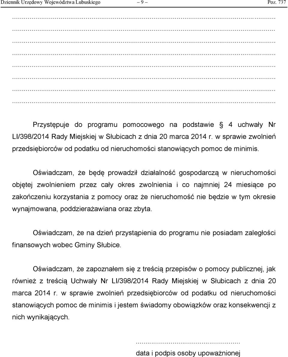 Oświadczam, że będę prowadził działalność gospodarczą w nieruchomości objętej zwolnieniem przez cały okres zwolnienia i co najmniej 24 miesiące po zakończeniu korzystania z pomocy oraz że