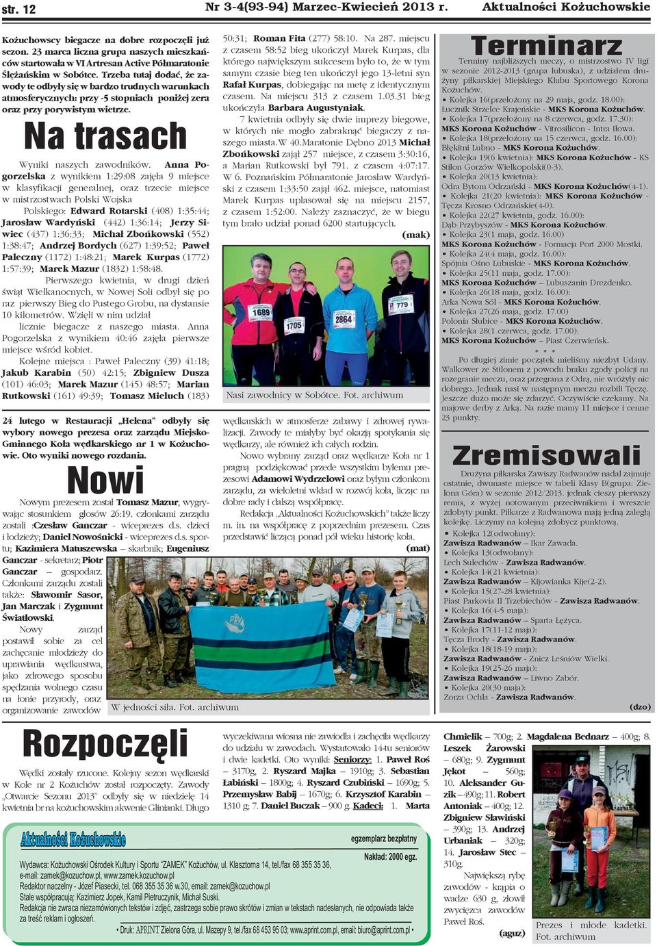 Trzeba tutaj dodać, że zawody te odbyły się w bardzo trudnych warunkach atmosferycznych: przy -5 stopniach poniżej zera oraz przy porywistym wietrze. Na trasach Wyniki naszych zawodników.