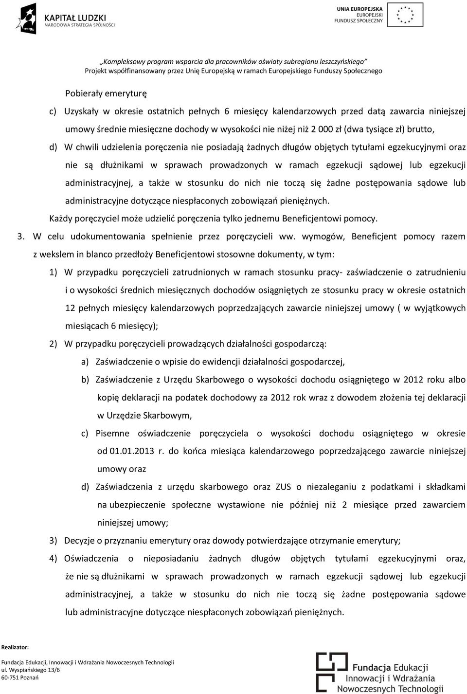 administracyjnej, a także w stosunku do nich nie toczą się żadne postępowania sądowe lub administracyjne dotyczące niespłaconych zobowiązań pieniężnych.