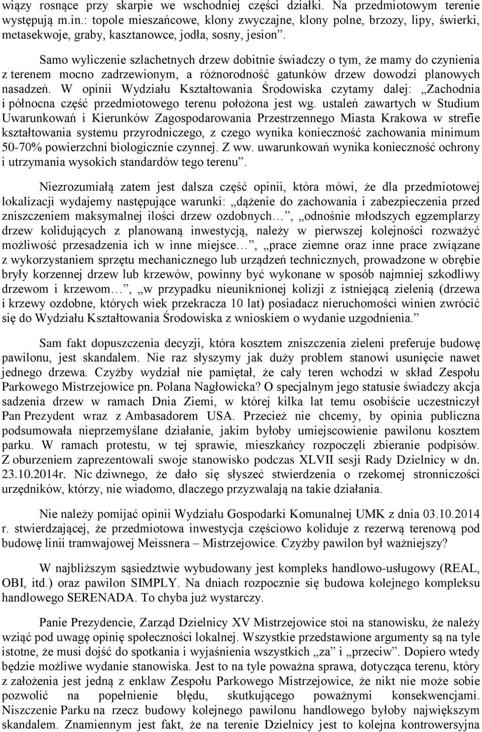 Samo wyliczenie szlachetnych drzew dobitnie świadczy o tym, że mamy do czynienia z terenem mocno zadrzewionym, a różnorodność gatunków drzew dowodzi planowych nasadzeń.