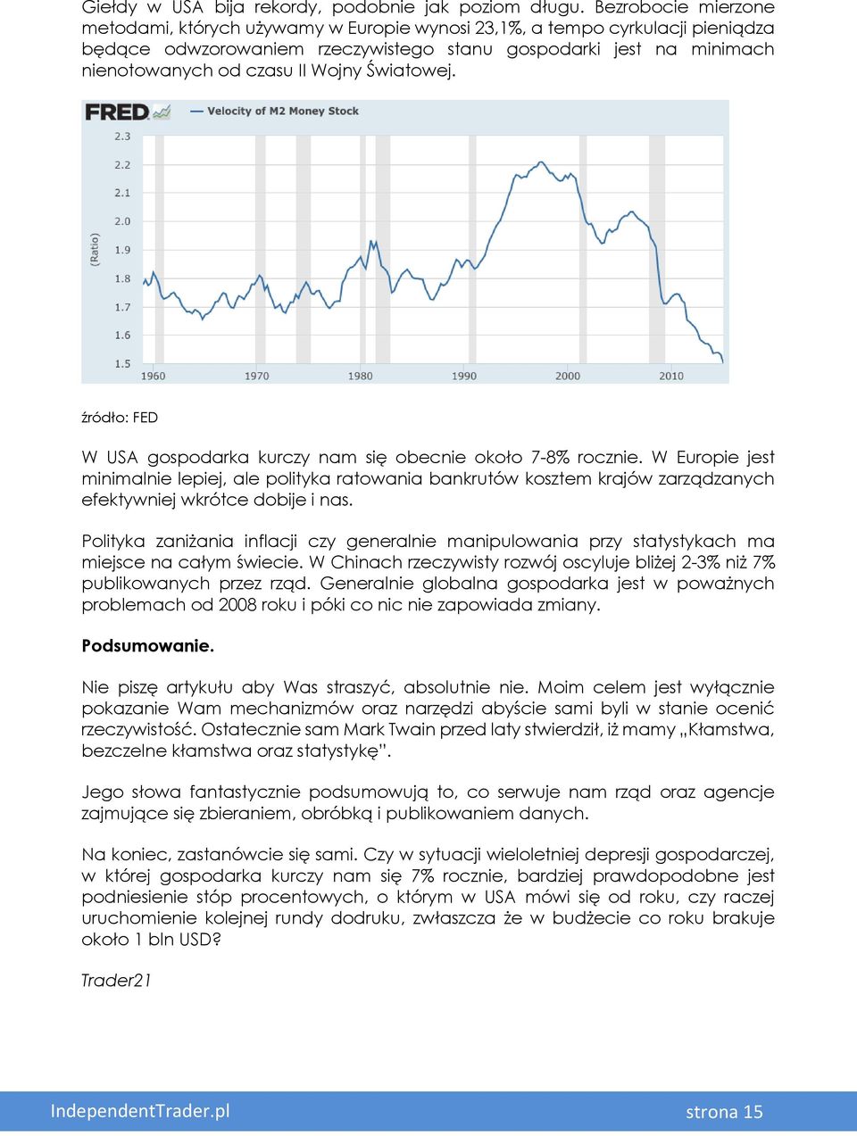 Światowej. źródło: FED W USA gospodarka kurczy nam się obecnie około 7-8% rocznie.