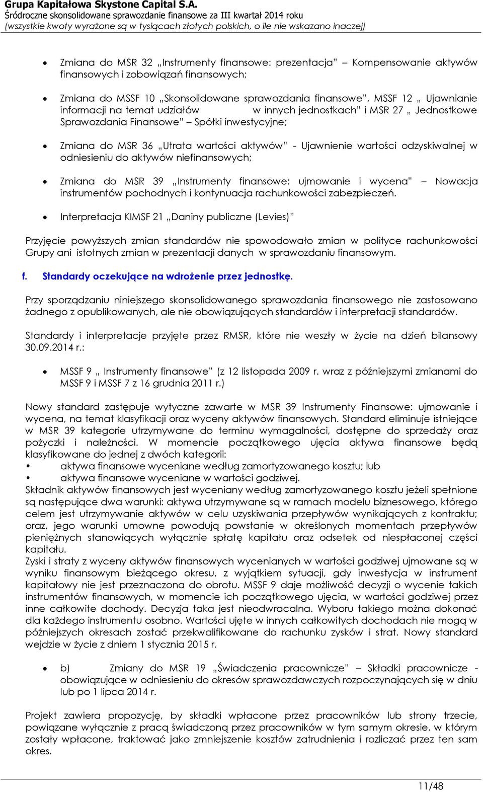 aktywów niefinansowych; Zmiana do MSR 39 Instrumenty finansowe: ujmowanie i wycena Nowacja instrumentów pochodnych i kontynuacja rachunkowości zabezpieczeń.