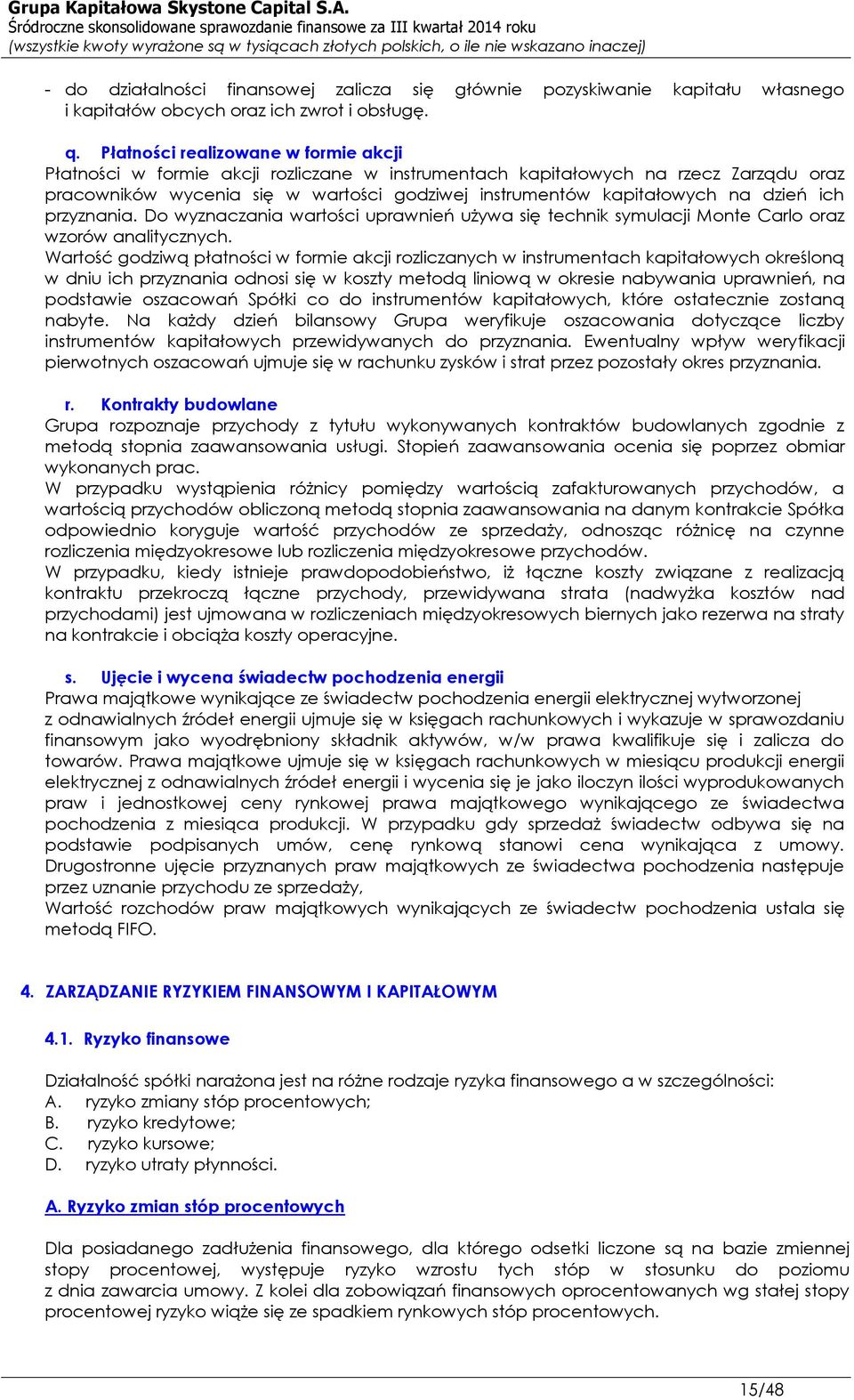 dzień ich przyznania. Do wyznaczania wartości uprawnień używa się technik symulacji Monte Carlo oraz wzorów analitycznych.