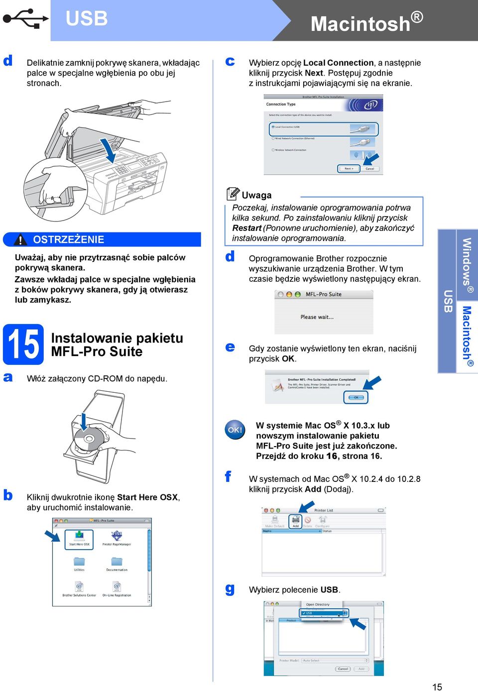 15 Instlownie pkietu MFL-Pro Suite Włóż złązony CD-ROM o npęu. e Uwg Pozekj, instlownie oprogrmowni potrw kilk sekun.