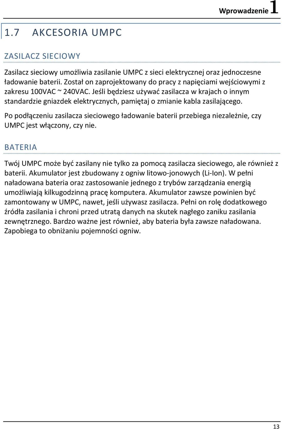 Jeśli będziesz używać zasilacza w krajach o innym standardzie gniazdek elektrycznych, pamiętaj o zmianie kabla zasilającego.