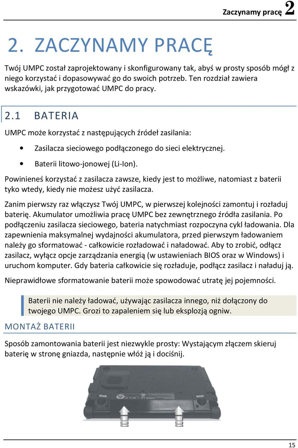 Baterii litowo-jonowej (Li-Ion). Powinieneś korzystać z zasilacza zawsze, kiedy jest to możliwe, natomiast z baterii tyko wtedy, kiedy nie możesz użyć zasilacza.