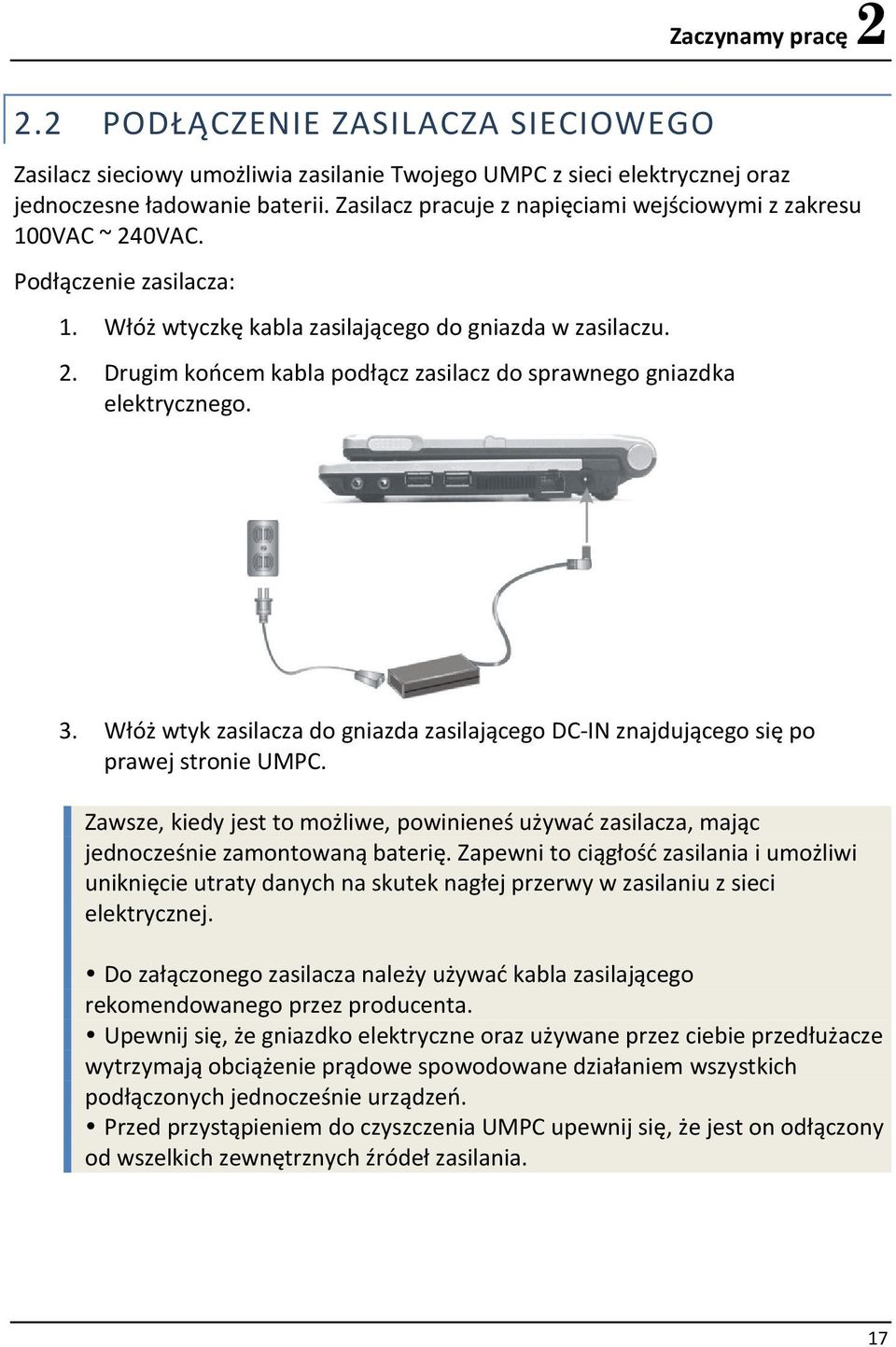 3. Włóż wtyk zasilacza do gniazda zasilającego DC-IN znajdującego się po prawej stronie UMPC. Zawsze, kiedy jest to możliwe, powinieneś używać zasilacza, mając jednocześnie zamontowaną baterię.