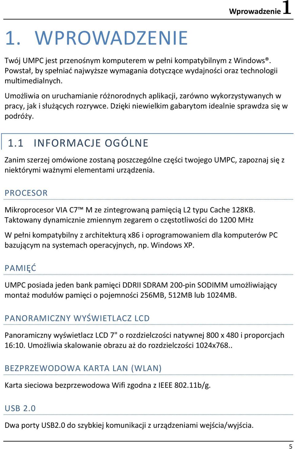 1 INFORMACJE OGÓLNE Zanim szerzej omówione zostaną poszczególne części twojego UMPC, zapoznaj się z niektórymi ważnymi elementami urządzenia.