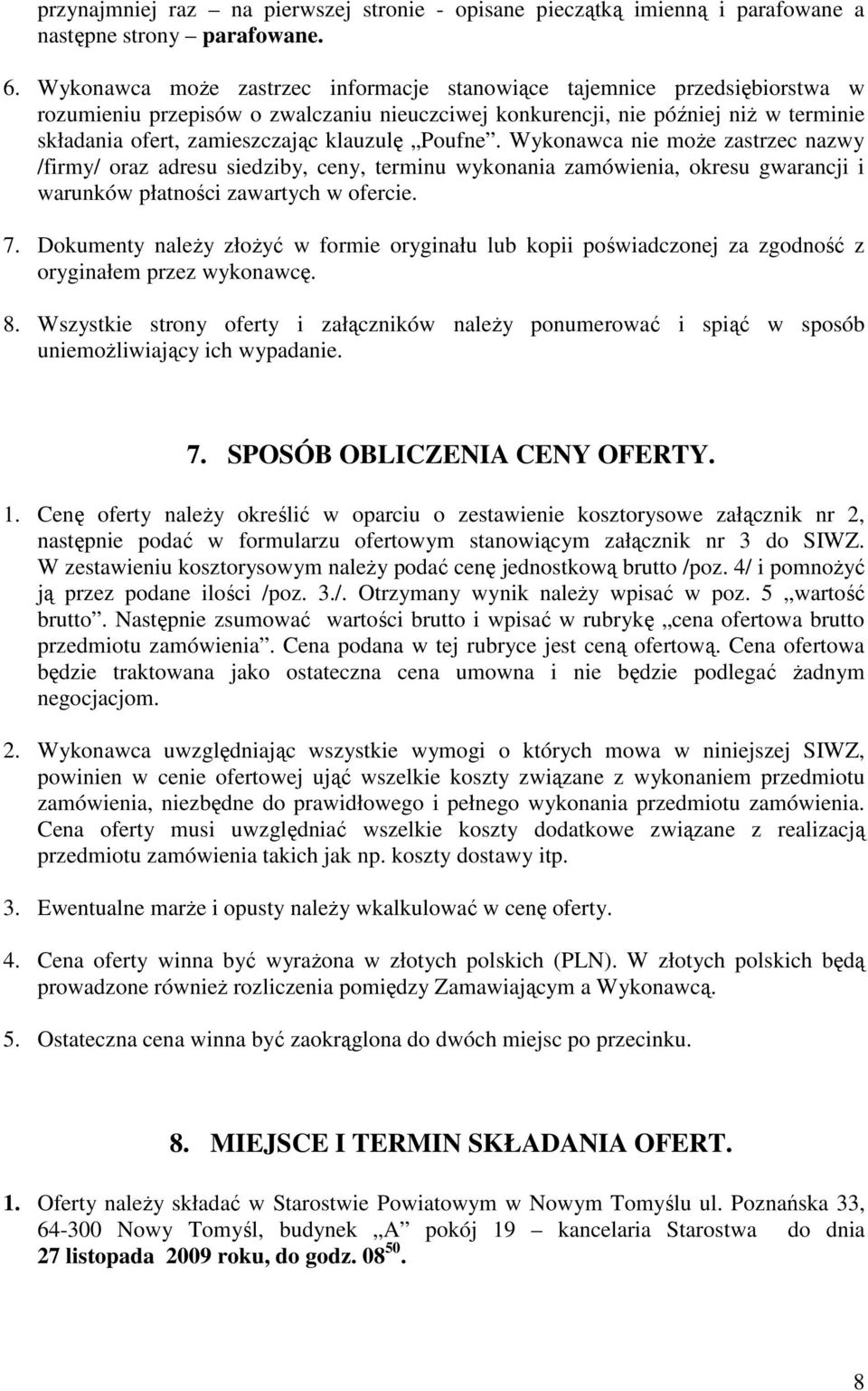 klauzulę Poufne. Wykonawca nie moŝe zastrzec nazwy /firmy/ oraz adresu siedziby, ceny, terminu wykonania zamówienia, okresu gwarancji i warunków płatności zawartych w ofercie. 7.