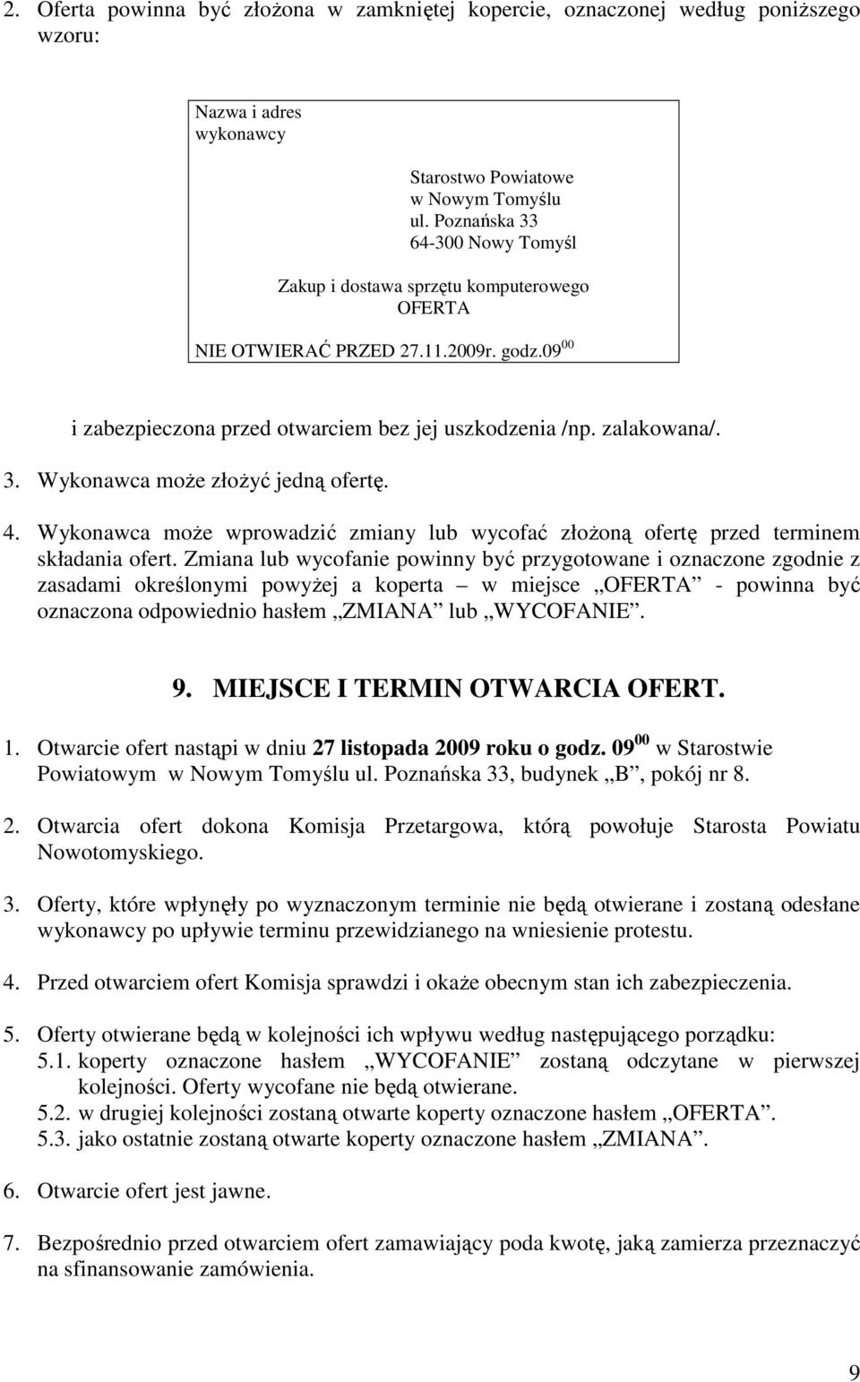 4. Wykonawca moŝe wprowadzić zmiany lub wycofać złoŝoną ofertę przed terminem składania ofert.