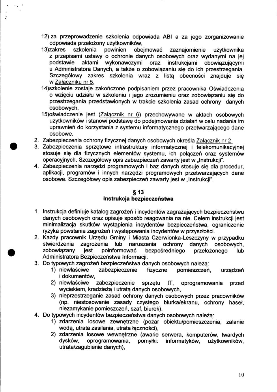 Szczegolowy zakres szkolenia wraz z listq obecno6ci znajduje sig w Zalaczniku nr 5, 14)szkolenie zostaje zakoficzone podpisaniem przez pracownika Oswiadczenia o wzigciu udzialu w szkoleniu i jego