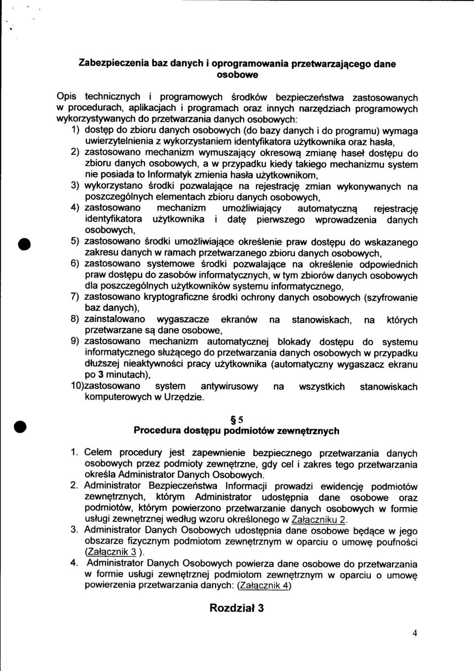 identyfikatora uzytkownika oraz haslia, 2) zastosowano mechanizm wymuszalqcy okresowq zmianq haset dostgpu do zbioru danych osobowych, a w przypadku kiedy takiego mechanizmu system nie posiada to