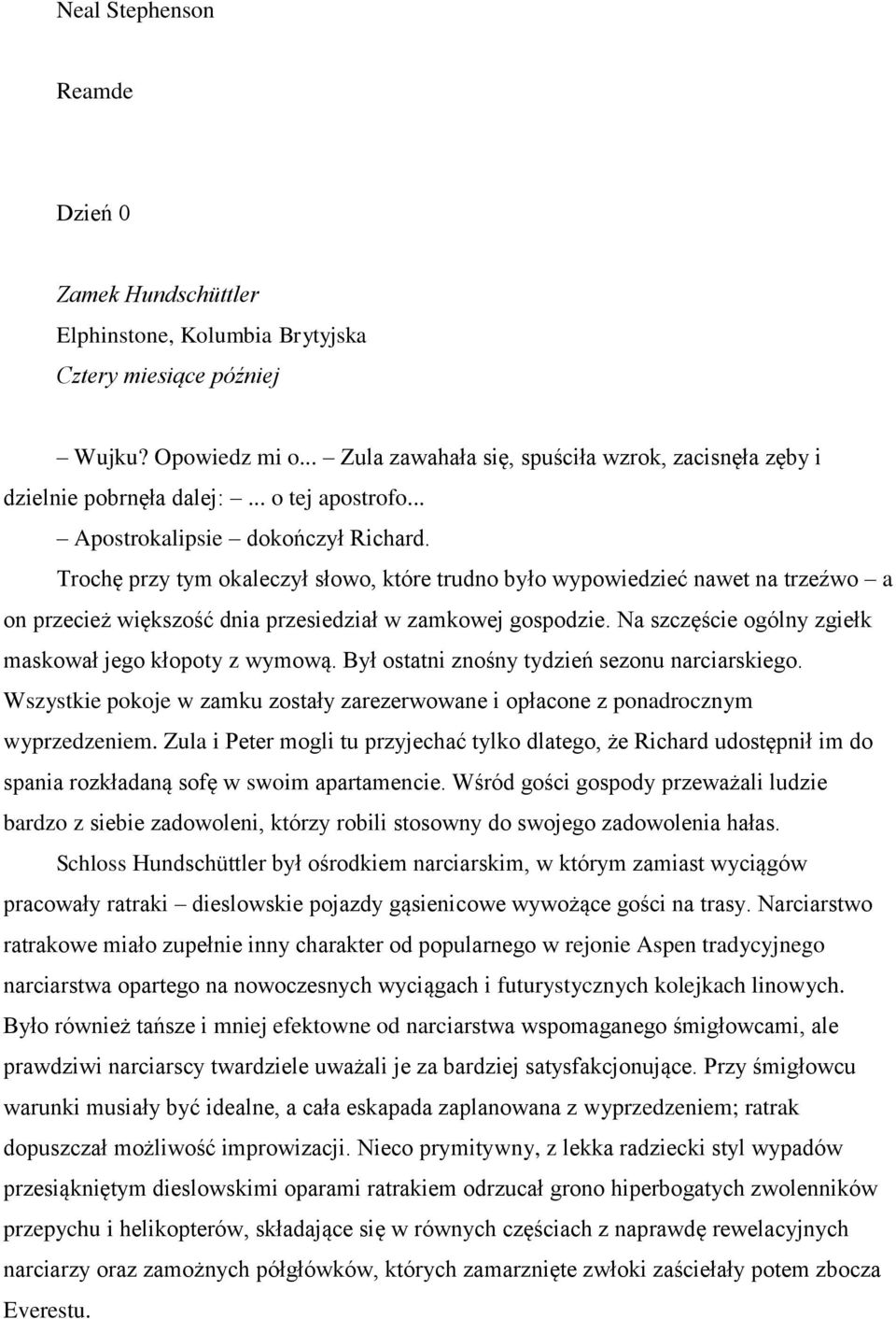 Trochę przy tym okaleczył słowo, które trudno było wypowiedzieć nawet na trzeźwo a on przecież większość dnia przesiedział w zamkowej gospodzie.