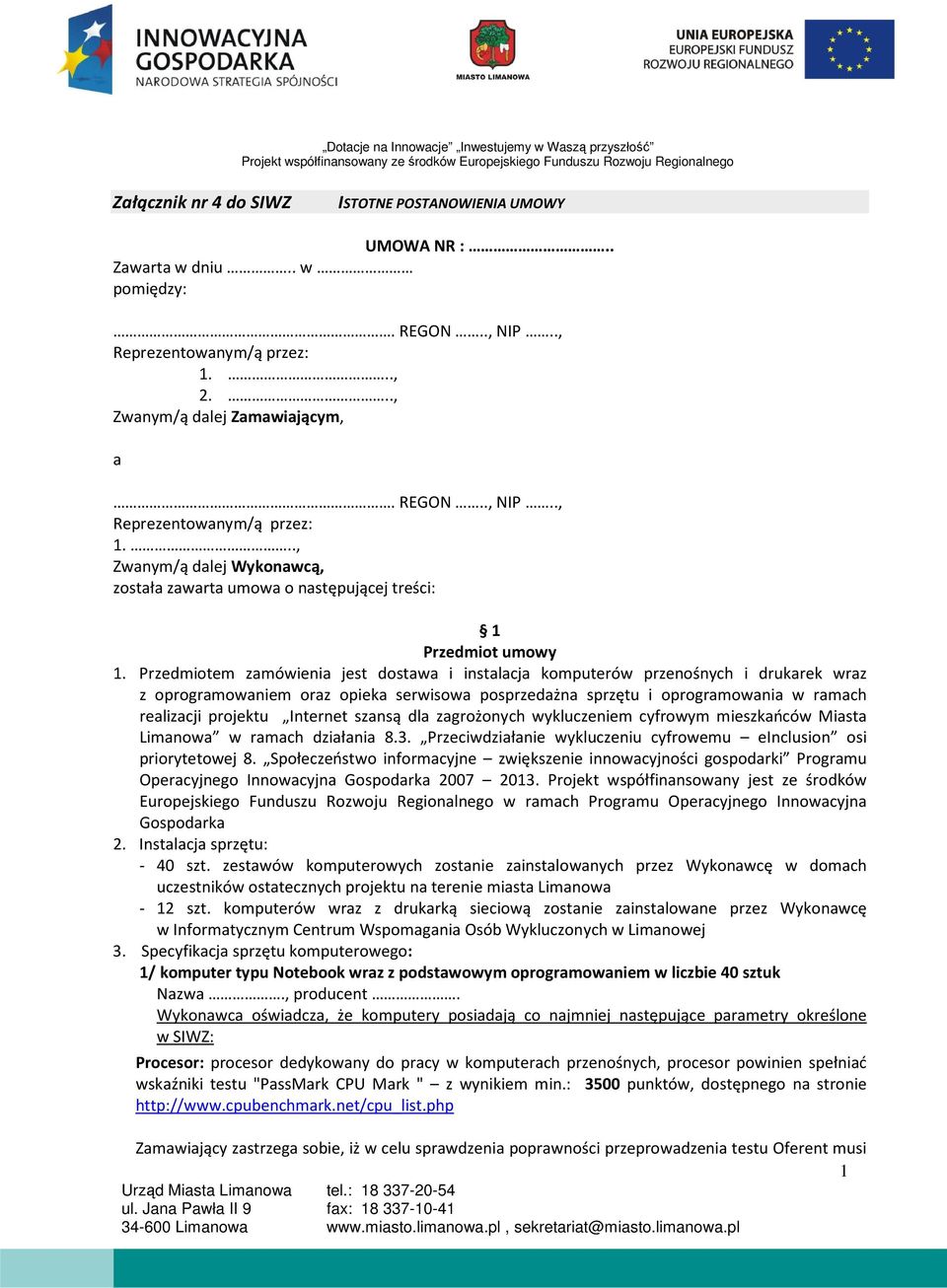 Przedmiotem zamówienia jest dostawa i instalacja komputerów przenośnych i drukarek wraz z oprogramowaniem oraz opieka serwisowa posprzedażna sprzętu i oprogramowania w ramach realizacji projektu