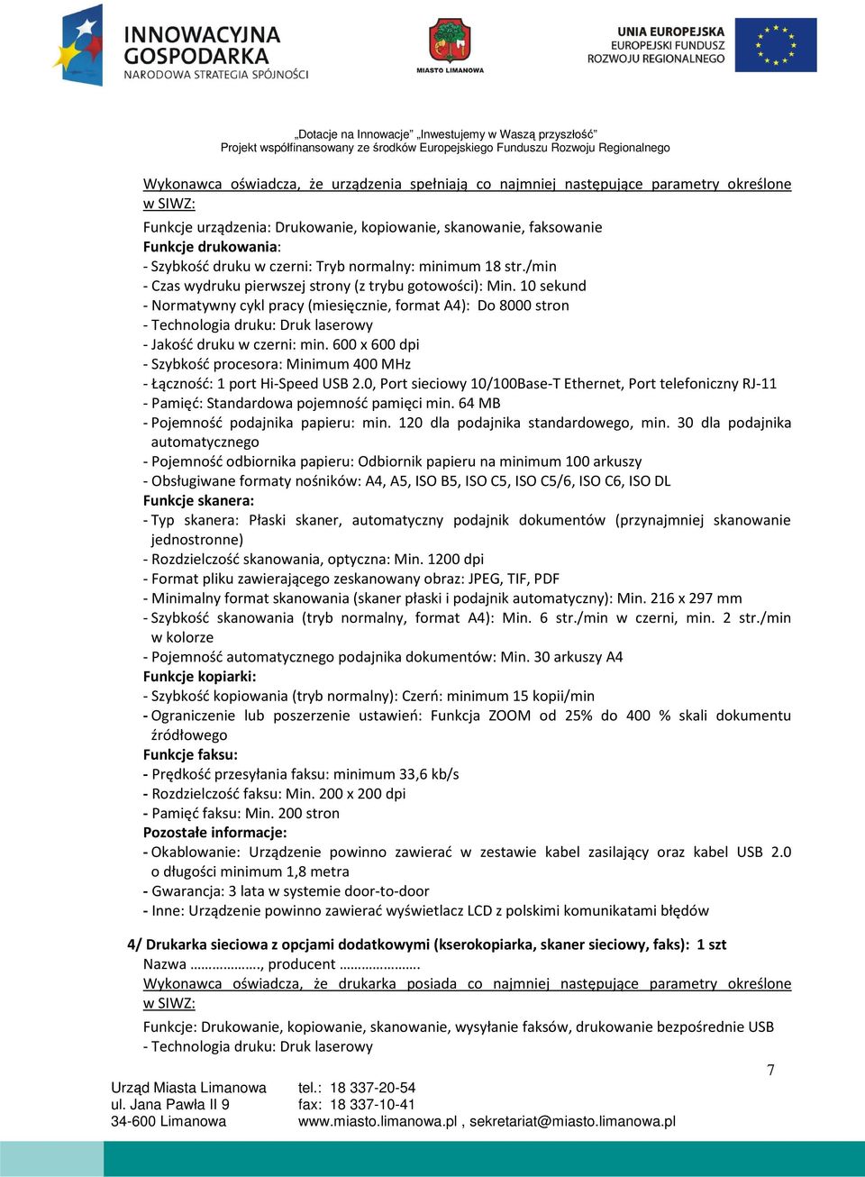 10 sekund - Normatywny cykl pracy (miesięcznie, format A4): Do 8000 stron - Technologia druku: Druk laserowy - Jakość druku w czerni: min.