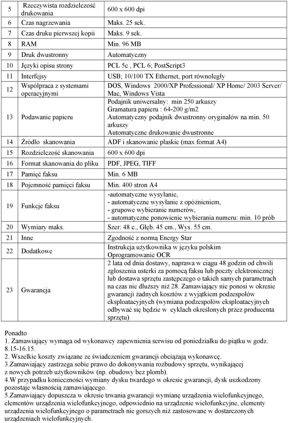 Professional/ XP Home/ 2003 Server/ operacyjnymi Mac, Windows Vista 13 Podawanie papieru Podajnik uniwersalny: min 250 arkuszy Gramatura papieru : 64-200 g/m2 Automatyczny podajnik dwustronny