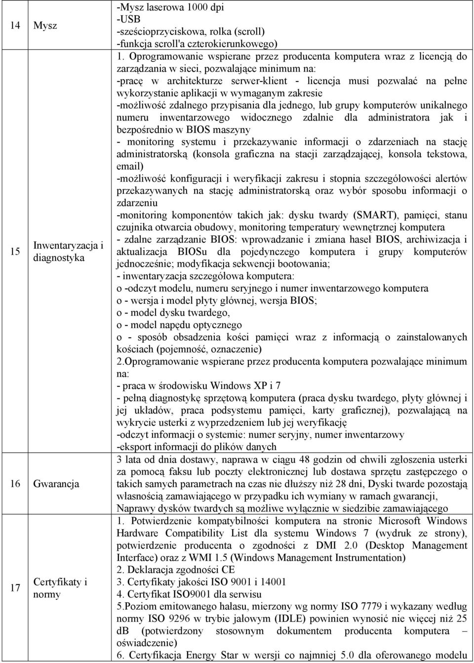 wykorzystanie aplikacji w wymaganym zakresie -możliwość zdalnego przypisania dla jednego, lub grupy komputerów unikalnego numeru inwentarzowego widocznego zdalnie dla administratora jak i