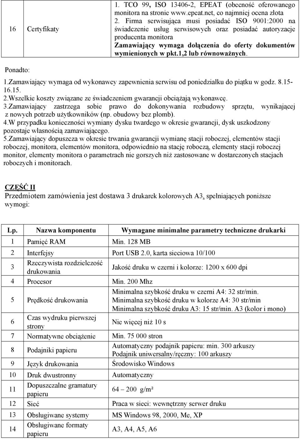 1,2 lub równoważnych. Ponadto: 1.Zamawiający wymaga od wykonawcy zapewnienia serwisu od poniedziałku do piątku w godz. 8.15-16.15. 2.