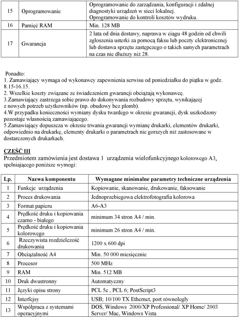 parametrach na czas nie dłuższy niż 28. Ponadto: 1. Zamawiający wymaga od wykonawcy zapewnienia serwisu od poniedziałku do piątku w godz. 3.