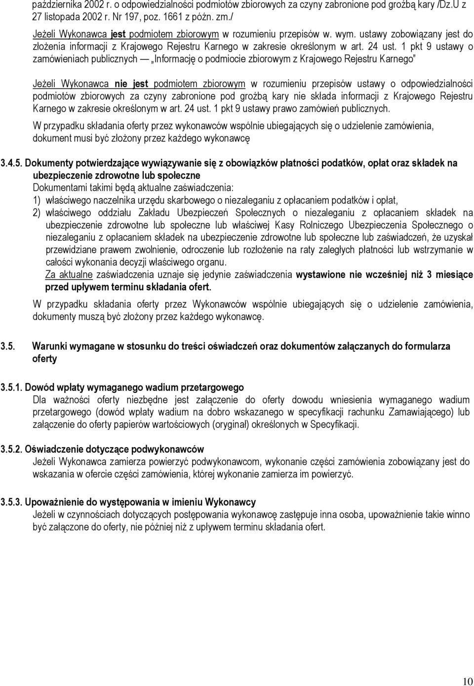 1 pkt 9 ustawy o zamówieniach publicznych Informację o podmiocie zbiorowym z Krajowego Rejestru Karnego Jeżeli Wykonawca nie jest podmiotem zbiorowym w rozumieniu przepisów ustawy o odpowiedzialności