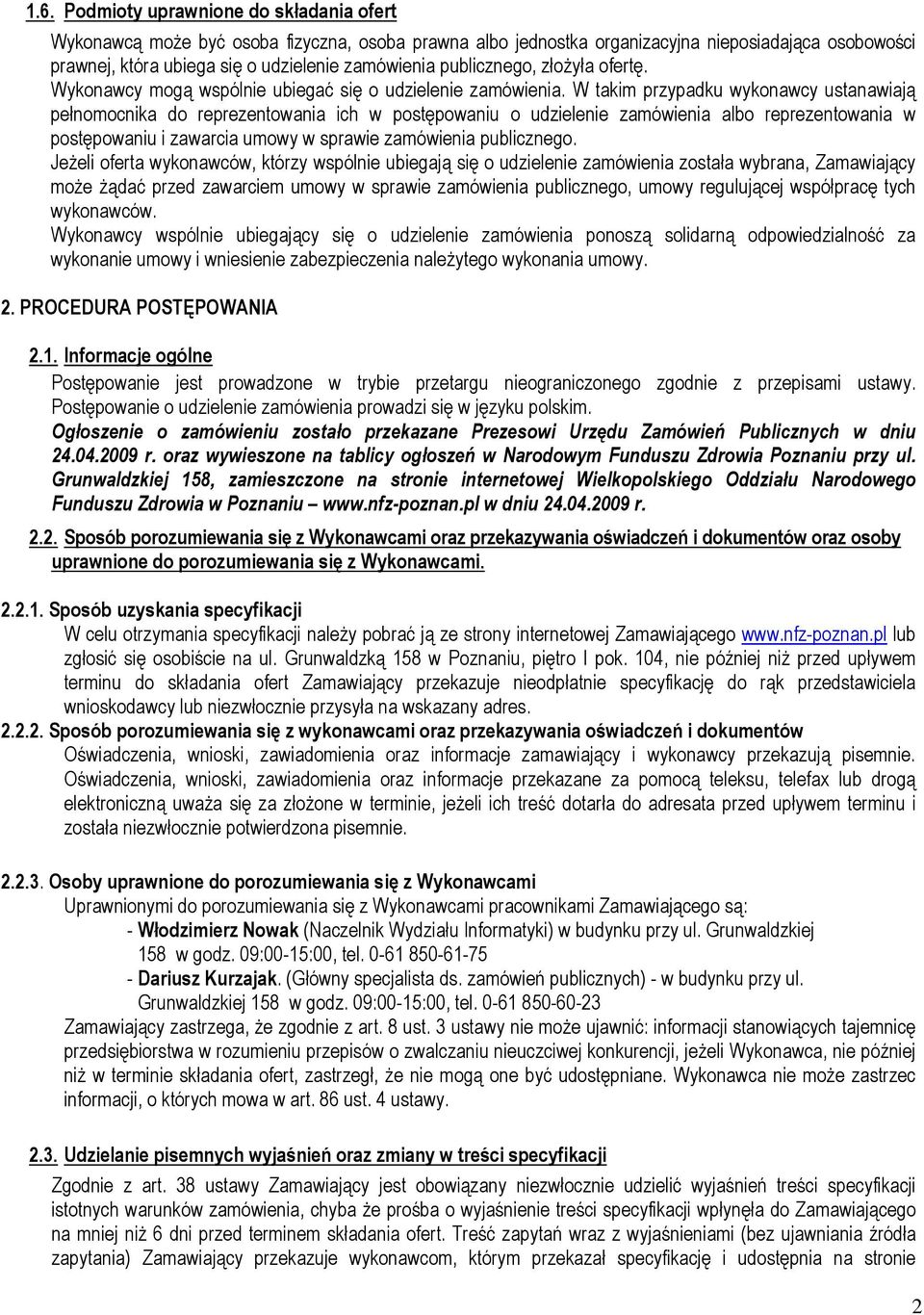 W takim przypadku wykonawcy ustanawiają pełnomocnika do reprezentowania ich w postępowaniu o udzielenie zamówienia albo reprezentowania w postępowaniu i zawarcia umowy w sprawie zamówienia