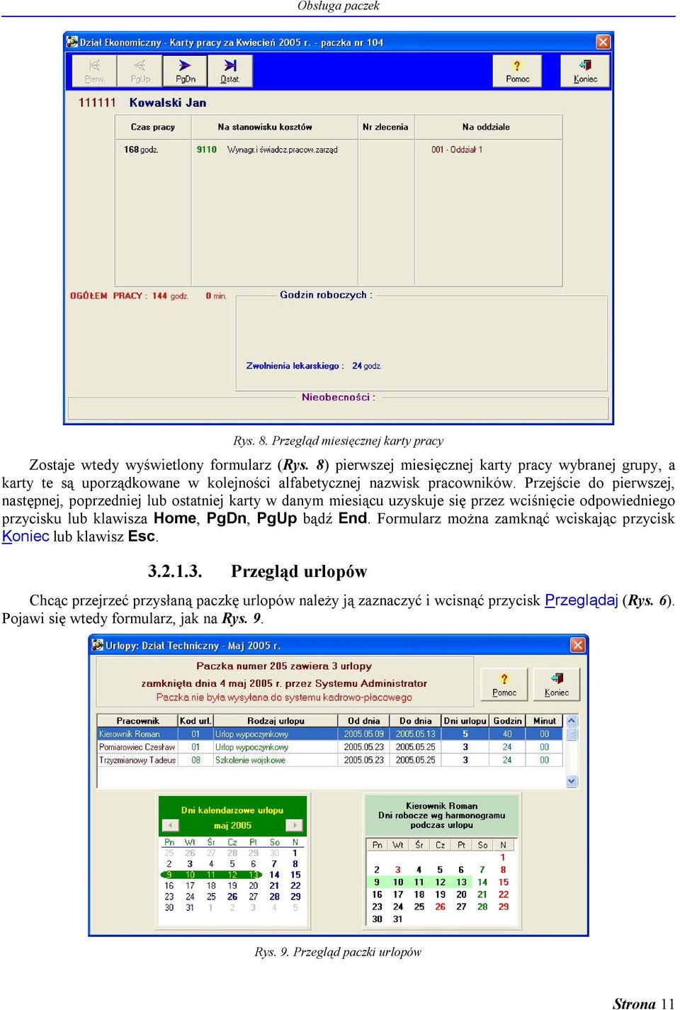 Przejście do pierwszej, następnej, poprzedniej lub ostatniej karty w danym miesiącu uzyskuje się przez wciśnięcie odpowiedniego przycisku lub klawisza Home, PgDn, PgUp