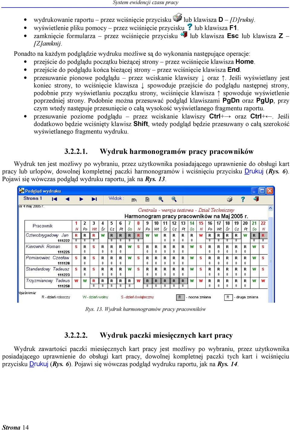 Ponadto na każdym podglądzie wydruku możliwe są do wykonania następujące operacje: przejście do podglądu początku bieżącej strony przez wciśnięcie klawisza Home.