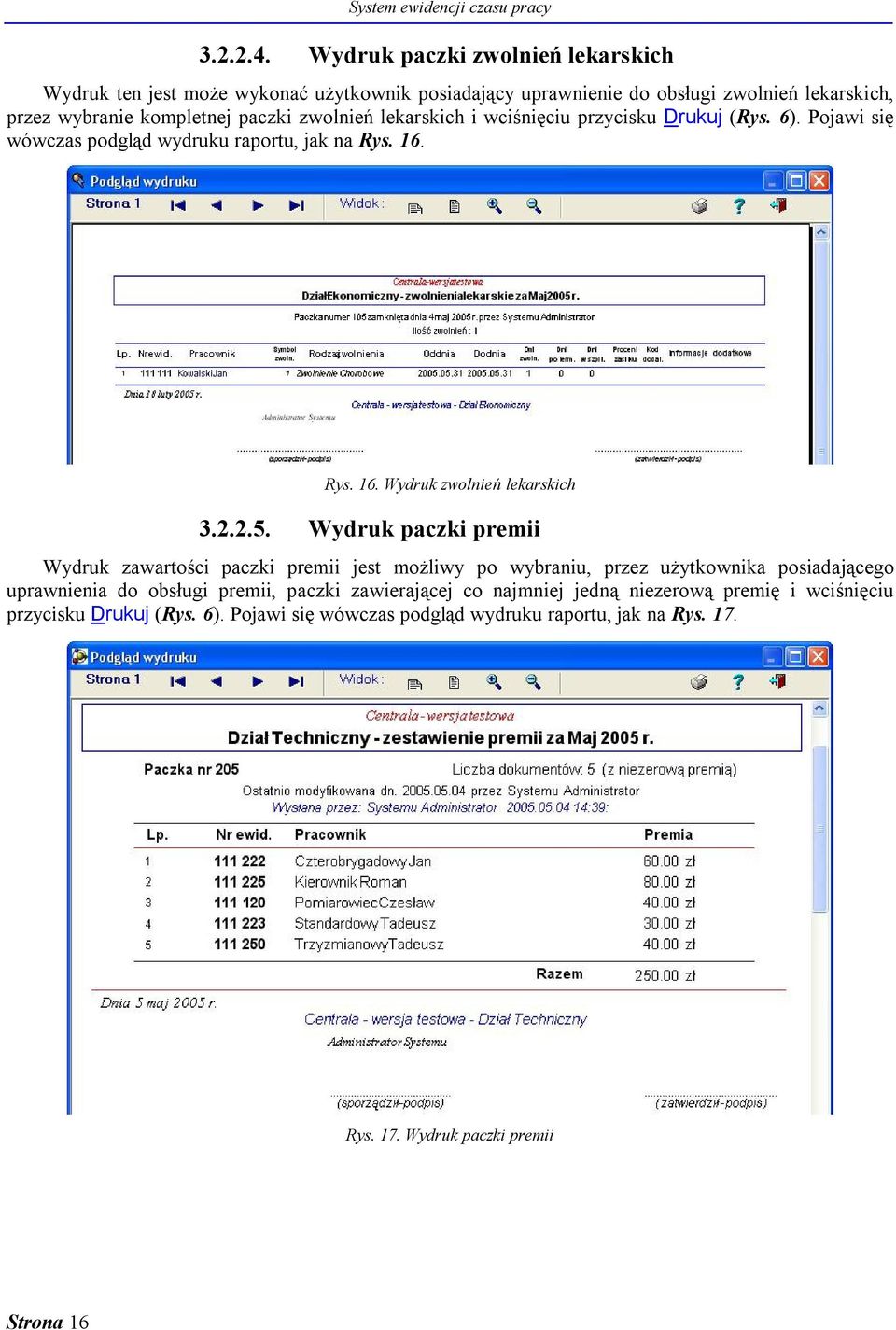 lekarskich i wciśnięciu przycisku Drukuj (Rys. 6). Pojawi się wówczas podgląd wydruku raportu, jak na Rys. 16. Rys. 16. Wydruk zwolnień lekarskich 3.2.2.5.