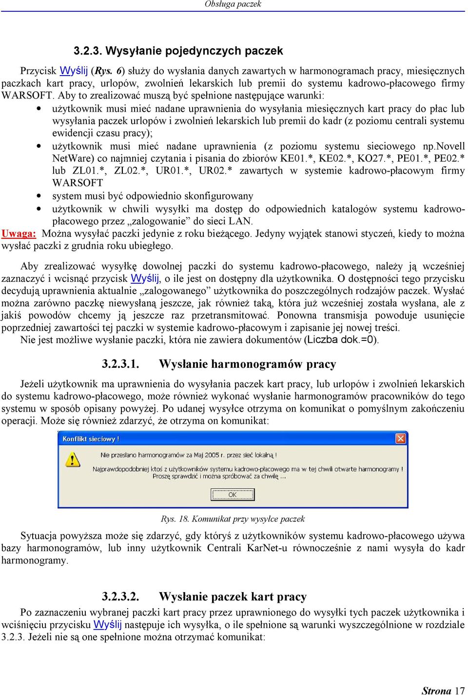 Aby to zrealizować muszą być spełnione następujące warunki: użytkownik musi mieć nadane uprawnienia do wysyłania miesięcznych kart pracy do płac lub wysyłania paczek urlopów i zwolnień lekarskich lub